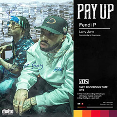 Fendi P - Pay Up (feat. Larry June) - Pay Up