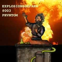 Explosionsgefahr #003 mit PHANTOM