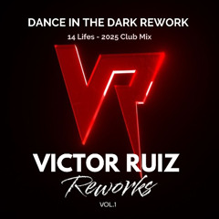 Victor Ruiz - Dance In The Dark Rework (14 Lifes - 2025 Club Mix)