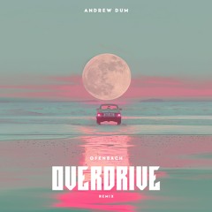 Ofenbach - Overdrive (Andrew Dum Remix) [Preview]
