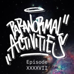 Paranormal Activities - Paranormal Activities – Episode XXXXVII featuring Tippo Tunes