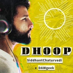 Dhoop - Siddhant Chaturvedi x DAWgeek