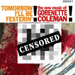 Gorenette Coleman - Tomorrow I'll Be Festerin'!