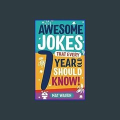 Download Ebook 💖 Awesome Jokes That Every 7 Year Old Should Know!: Hundreds of rib ticklers, tongu