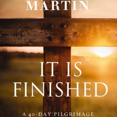[Download Book] It Is Finished: A 40-Day Pilgrimage Back to the Cross - Charles Martin