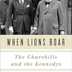 [View] PDF 📝 When Lions Roar: The Churchills and the Kennedys by Thomas Maier [KINDL
