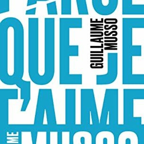 [Read] EBOOK EPUB KINDLE PDF Parce que je t'aime (French Edition) by  Guillaume MUSSO