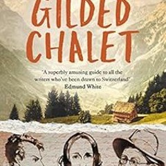 download EBOOK 🖊️ The Gilded Chalet: Off-piste in Literary Switzerland by Padraig Ro