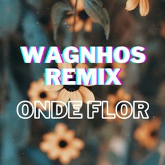 Onde Flor - O grilo | Wagnhos Remix