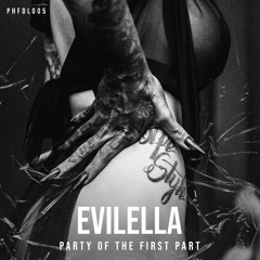 EVILELLA - PARTY OF THE FIRST PART [PHFDL005]