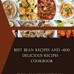 Epub✔ Best Bean Recipes and +600 delicious recipes - Cookbook: Beans are a great source of plant