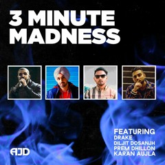 AJD - 3 Minute Madness Ft. Drake, Diljit Dosanjh, Prem Dhillon & Karan Aujla
