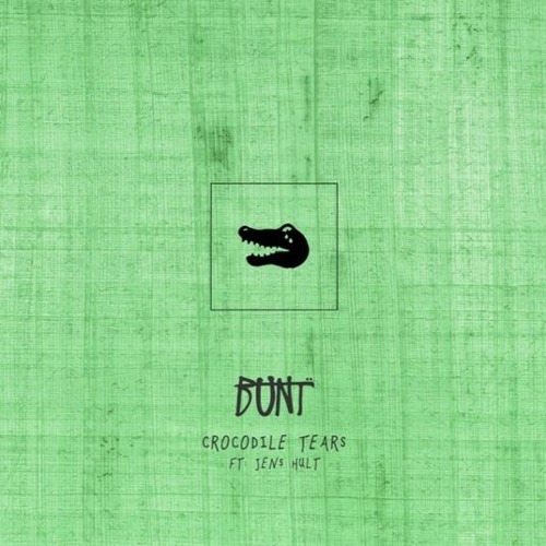 BUNT. feat. Jens Hult - Crocodile Tears (Unknownez Edit)