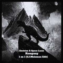 Excision & Space Laces X Kompany - 1 On 1 (CJ.Meloman Edit)