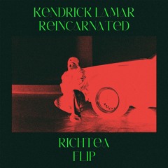 KENDRICK LAMAR - REINCARNATED (RICHTEA FLIP)