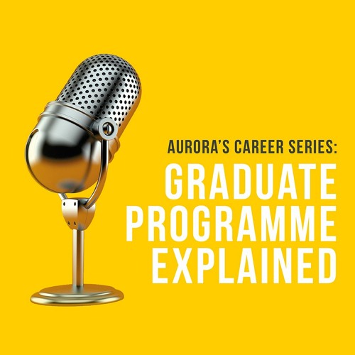 Aurora’s Career Series: Graduate Programme Explained