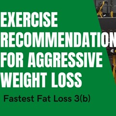 F.F.L 3(b) - Exercise recommendations for aggressive weight loss