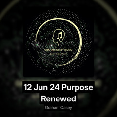 12 Jun 24 Purpose Renewed