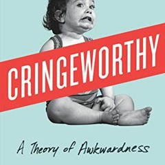 VIEW PDF EBOOK EPUB KINDLE Cringeworthy: A Theory of Awkwardness by  Melissa Dahl 📩