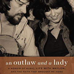 GET EPUB 📗 An Outlaw and a Lady: A Memoir of Music, Life with Waylon, and the Faith