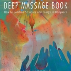 FREE KINDLE 📑 The Deep Massage Book: How to Combine Structure and Energy in Bodywork