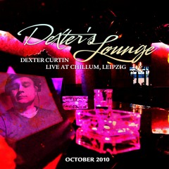 Dexter Curtin pres. Dexter's Lounge Live at Chillum Leipzig, 16-10-2010