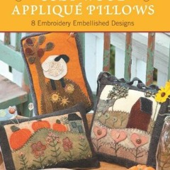 [GET] [EPUB KINDLE PDF EBOOK] Cozy Wool Appliqué Pillows-8 Embroidery Embellished Designs by  Eliza