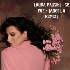 Laura Pauisini - Se Fue - (Angel G Remix)