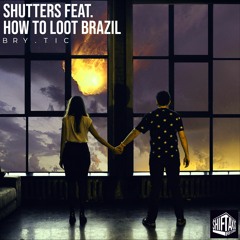 Bry.Tic – Shutters feat. How To Loot Brazil (Pre-Order / Pre-Save Preview)