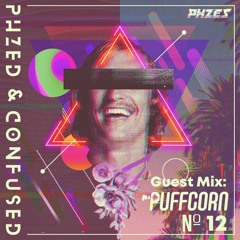 PHZED & Confused Mix 12: Guest Mix w/ PuFFcorn