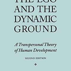 Access [PDF EBOOK EPUB KINDLE] The Ego and the Dynamic Ground: A Transpersonal Theory of Human Devel