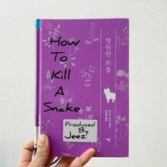 How To Kill A Snake ProducedByJeez