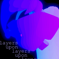 layers upon layers upon layers