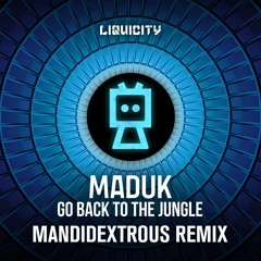 Maduk - Go Back To The Jungle (Mandidextrous Remix)