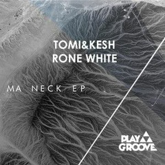 Tomi&Kesh, Rone White - Ma Neck (Original Mix)
