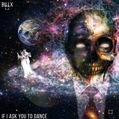 Billx - If I Ask You To Dance