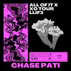 All Of It X XO Tour Llif3 (Chase Pati Edit) [FREE DL]