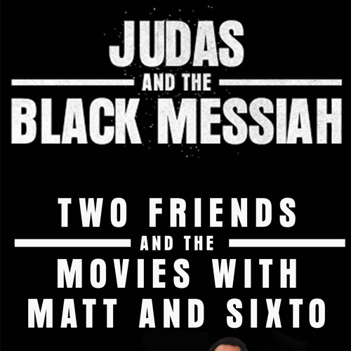 54 Judas And The Black Messiah By Two Friends And The Movies With Matt And Sixto