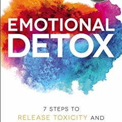 [Download] KINDLE 📘 Emotional Detox: 7 Steps to Release Toxicity and Energize Joy by