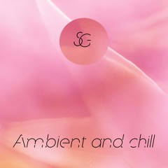 ambient and chill