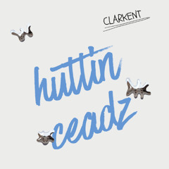 Clarkent - Huttin Ceadz