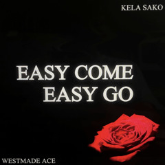 Easy Come Easy Go - feat. Kela Sako