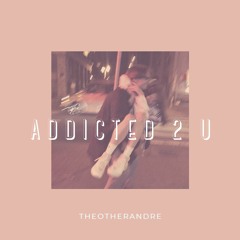 Addicted 2 U *out on spotify, itunes etc etc*