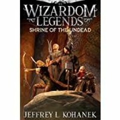 [Download PDF] Wizardom Legends: Shrine of the Undead (Tor the Dungeon Crawler Book 3)