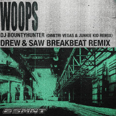 Dj Bountyhunter, Dimitri Vegas & Junkie Kid - Woops ( DREW & SAW BREAKBEAT REMIX) [FREE DOWNLOAD]