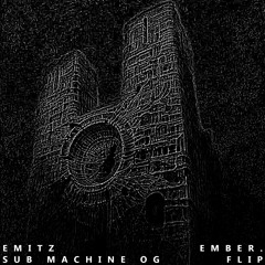 EMITZ - SUB MACHINE OG (ember. flip) [200 FREE DL]