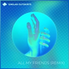Madeon - All My Friends (Similar Outskirts Remix) [FREE DL]