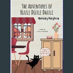 PDF/READ ⚡ The Adventures of Rizzle Dizzle Dazzle: Monday Mayhem get [PDF]