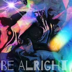 BE ALRIGHT