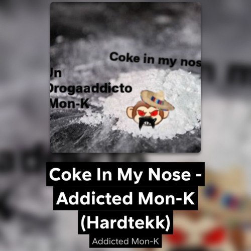 Coke In My Nose - Addicted Mon-K (Hardtekk)